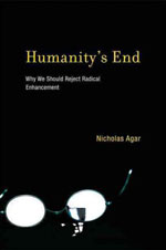 Humanity’s End: Why We Should Reject Radical Enhancement